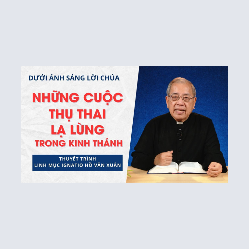 Bài 33: Những cuộc thụ thai lạ lùng trong Kinh Thánh